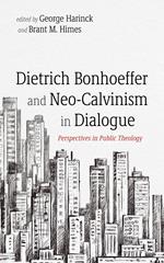 Dietrich Bonhoeffer and Neo-Calvinism in Dialogue