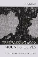 Trespassing on the Mount of Olives: Poems in Conversation with the Gospels