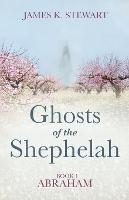 Ghosts of the Shephelah, Book 1: Abraham