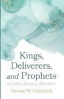 Kings, Deliverers, and Prophets in Luke's Journey Narrative