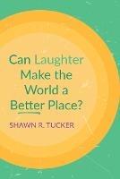 Can Laughter Make the World a Better Place?