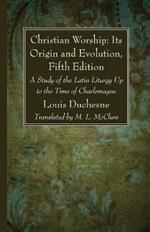 Christian Worship: Its Origin and Evolution, Fifth Edition