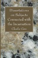 Dissertations on Subjects Connected with the Incarnation