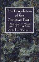 The Foundation of the Christian Faith: A Book for Honest Thinkers, Whether Jews or Christians