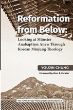Reformation from Below: Looking at Munster Anabaptism Anew Through Korean Minjung Theology