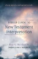 A Brief Guide to New Testament Interpretation: History, Methods, and Practical Examples