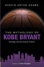 The Mythology of Kobe Bryant: Theology and the Culture of Sport