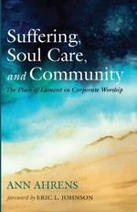 Suffering, Soul Care, and Community: The Place of Lament in Corporate Worship