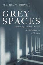 Grey Spaces: Searching Out the Church in the Shadows of Abuse