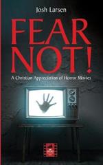 Fear Not!: A Christian Appreciation of Horror Movies