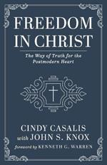 Freedom in Christ: The Way of Truth for the Postmodern Heart