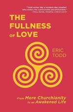 The Fullness of Love: From Mere Churchianity to an Awakened Life