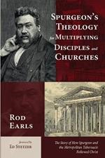 Spurgeon's Theology for Multiplying Disciples and Churches