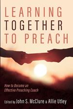 Learning Together to Preach: How to Become an Effective Preaching Coach