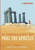 A Theology of Paul the Apostle, Part Two: Cross and Atonement