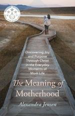The Meaning of Motherhood