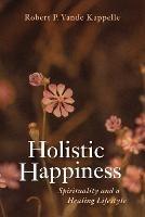 Holistic Happiness: Spirituality and a Healing Lifestyle