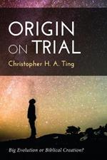 Origin on Trial: Big Evolution or Biblical Creation?