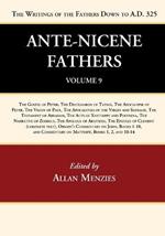 Ante-Nicene Fathers: Translations of the Writings of the Fathers Down to A.D. 325, Volume 9: The Gospel of Peter, the Diatessaron of Tatian, the Apocalypse of Peter, the Vision of Paul, the Apocalypses of the Virgin and Sedrach, the Testament of Abraham, the Acts of Xanthippe and Polyxena, the Narrative of Zosimus, the Apology of Aristides, the Ep