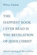 The Happiest Book I Ever Read Is the Revelation of Jesus Christ: Inductive Reading for Then and Now