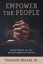 Empower the People: Social Ethics for the African-American Church