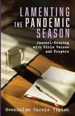 Lamenting the Pandemic Season: Journal-Keeping with Bible Verses and Prayers
