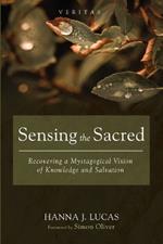 Sensing the Sacred: Recovering a Mystagogical Vision of Knowledge and Salvation