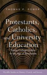 Protestants, Catholics, and University Education: Trinity College Dublin in the Age of Revolution