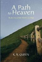 A Path to Heaven: My Journey from Atheism to Hope