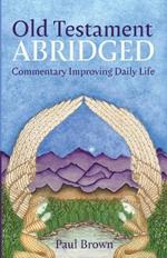 Old Testament Abridged: Commentary Improving Daily Life