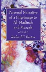 Personal Narrative of a Pilgrimage to Al-Madinah and Meccah, Volume 1