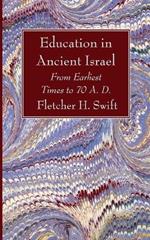 Education in Ancient Israel: From Earliest Times to 70 A. D.