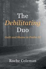 The Debilitating Duo: Guilt and Shame in Psalm 32