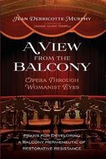 A View from the Balcony--Opera Through Womanist Eyes: PRAXIS for Developing a Balcony Hermeneutic of Restorative Resistance