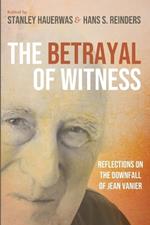 The Betrayal of Witness: Reflections on the Downfall of Jean Vanier