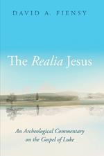The Realia Jesus: An Archaeological Commentary on the Gospel of Luke