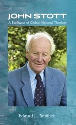 John Stott: A Facilitator of Global Missional Theology