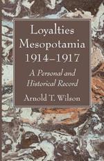 Loyalties Mesopotamia 1914-1917: A Personal and Historical Record