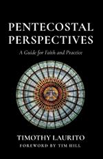 Pentecostal Perspectives: A Guide for Faith and Practice