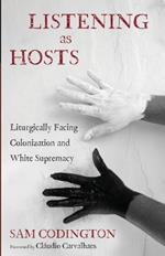Listening as Hosts: Liturgically Facing Colonization and White Supremacy