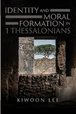 Identity and Moral Formation in 1 Thessalonians