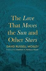 The Love That Moves the Sun and Other Stars