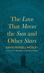 The Love That Moves the Sun and Other Stars