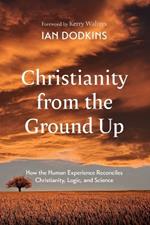 Christianity from the Ground Up