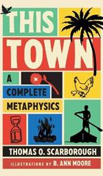 This Town: A Complete Metaphysics