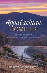 Appalachian Homilies: Selected Essays from Now and Then: The Appalachian Magazine