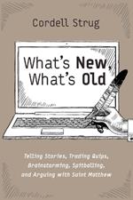 What's New, What's Old: Telling Stories, Trading Quips, Brainstorming, Spitballing, and Arguing with Saint Matthew