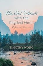 How God Interacts with the Physical World: A Scientist's Perspective