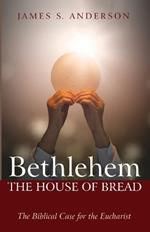 Bethlehem: The House of Bread