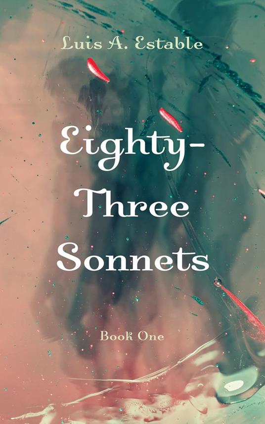 Eighty-Three Sonnets, Book One